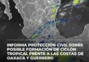 Informa Protección Civil sobre posible formación de ciclón tropical frente a las costas de Oaxaca y Guerrero