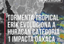 Fuertes tormentas ocasiona Erick en costas de Oaxaca